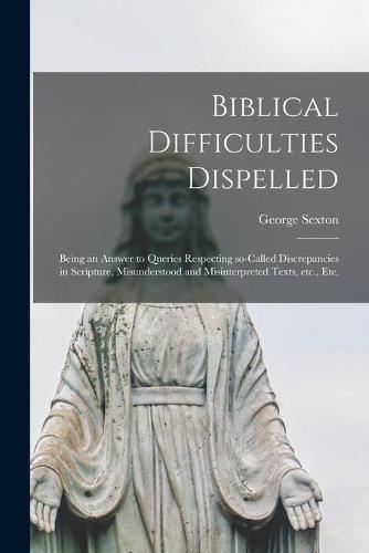 Biblical Difficulties Dispelled [microform]