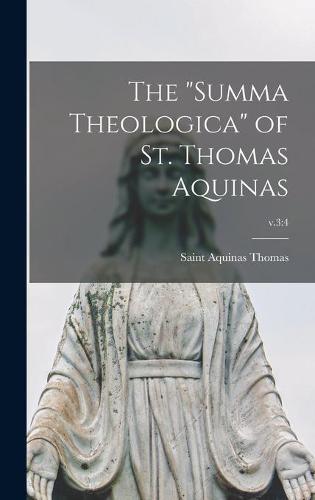 The "Summa Theologica" of St. Thomas Aquinas; v.3
