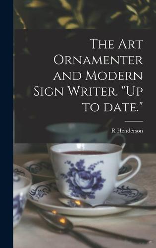 The Art Ornamenter and Modern Sign Writer. "Up to Date."