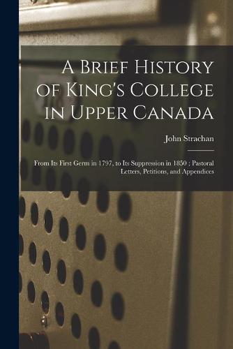 A Brief History of King's College in Upper Canada [microform]