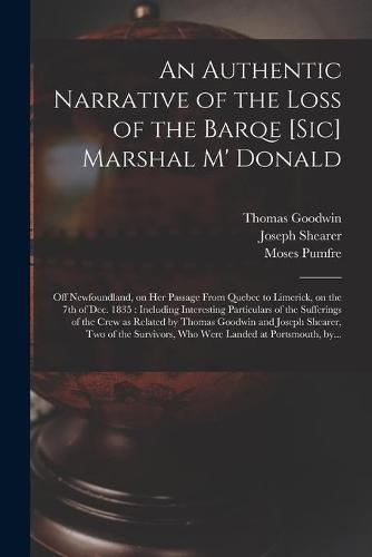 An Authentic Narrative of the Loss of the Barqe [sic] Marshal M' Donald [microform]