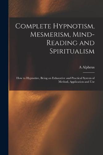 Complete Hypnotism, Mesmerism, Mind-reading and Spiritualism