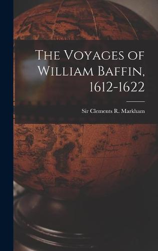 The Voyages of William Baffin, 1612-1622 [microform]