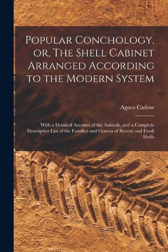 Popular Conchology, or, The Shell Cabinet Arranged According to the Modern System