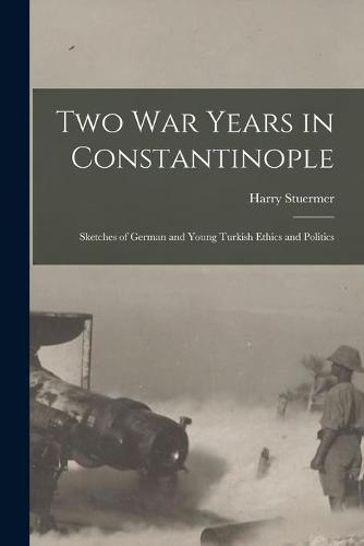 Two War Years in Constantinople [microform]