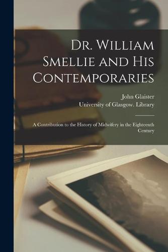 Dr. William Smellie and His Contemporaries [electronic Resource]
