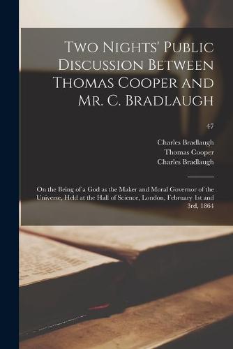 Two Nights' Public Discussion Between Thomas Cooper and Mr. C. Bradlaugh