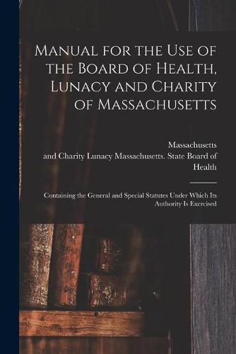 Manual for the Use of the Board of Health, Lunacy and Charity of Massachusetts