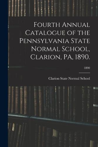 Fourth Annual Catalogue of the Pennsylvania State Normal School, Clarion, PA, 1890.; 1890