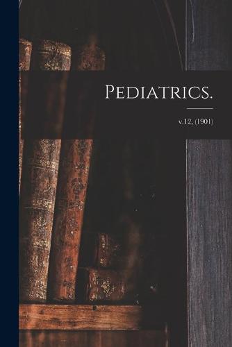 Pediatrics.; v.12, (1901)