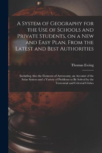 A System of Geography for the Use of Schools and Private Students, on a New and Easy Plan, From the Latest and Best Authorities