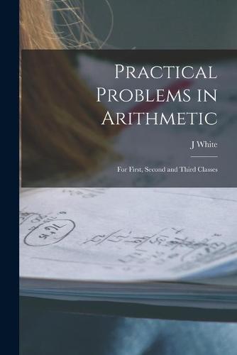 Practical Problems in Arithmetic [microform]