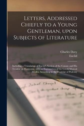 Letters, Addressed Chiefly to a Young Gentleman, Upon Subjects of Literature
