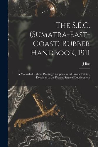 The S.E.C. (Sumatra-East-Coast) Rubber Handbook, 1911