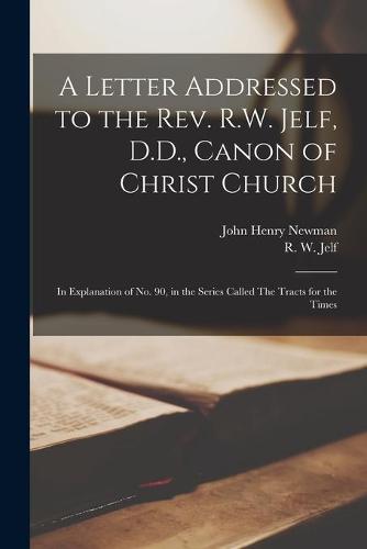 A Letter Addressed to the Rev. R.W. Jelf, D.D., Canon of Christ Church