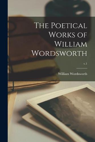 The Poetical Works of William Wordsworth; v.1