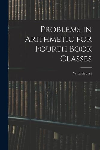 Problems in Arithmetic for Fourth Book Classes