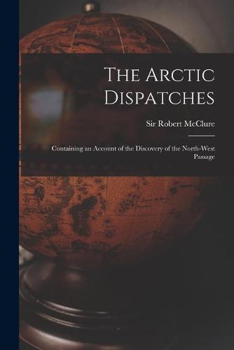 The Arctic Dispatches [microform]
