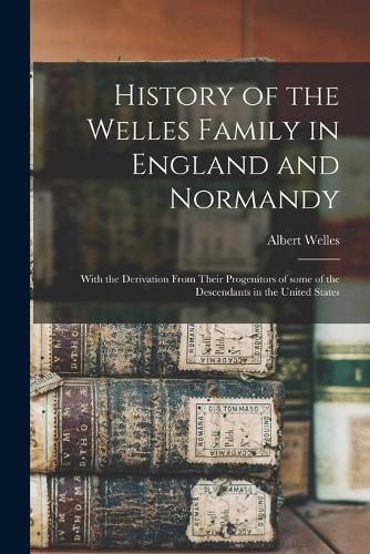 History of the Welles Family in England and Normandy