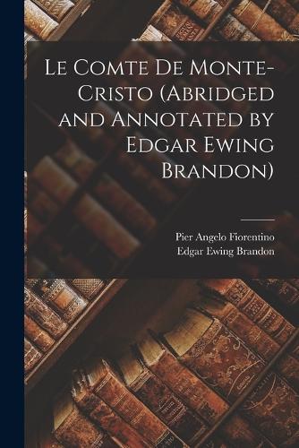 Le Comte De Monte-Cristo (Abridged and Annotated by Edgar Ewing Brandon)