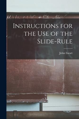 Instructions for the Use of the Slide-Rule