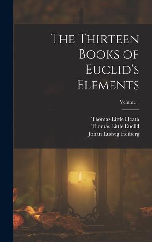 The Thirteen Books of Euclid's Elements; Volume 1