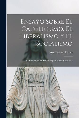 Ensayo Sobre El Catolicismo, El Liberalismo Y El Socialismo