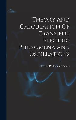 Theory And Calculation Of Transient Electric Phenomena And Oscillations