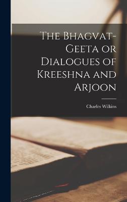 The Bhagvat-geeta or Dialogues of Kreeshna and Arjoon