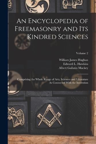 An Encyclopedia of Freemasonry and Its Kindred Sciences