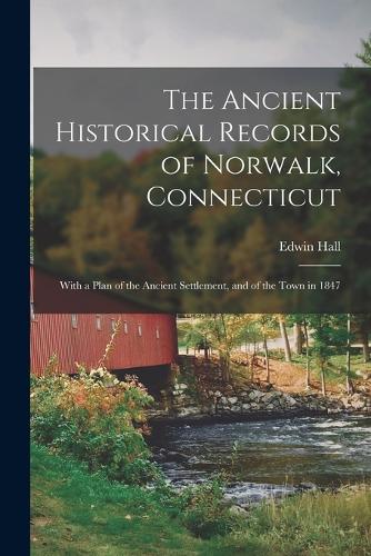 The Ancient Historical Records of Norwalk, Connecticut