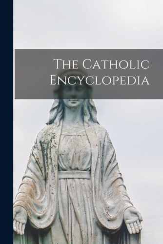 The Catholic Encyclopedia