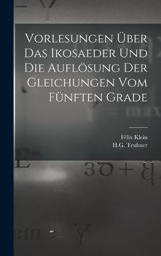 Vorlesungen Über das Ikosaeder und die Auflösung der Gleichungen vom Fünften Grade