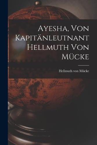 Ayesha, von kapitänleutnant Hellmuth von Mücke
