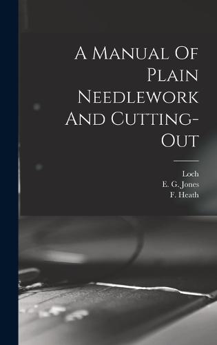 A Manual Of Plain Needlework And Cutting-out