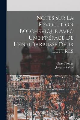 Notes Sur La Révolution Bolchevique Avec une Préface de Henri Barbusse Deux Lettres