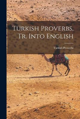 Turkish Proverbs, Tr. Into English