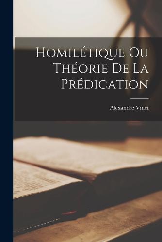 Homilétique Ou Théorie De La Prédication