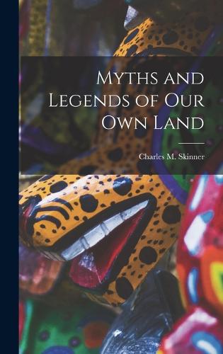 Myths and Legends of Our Own Land