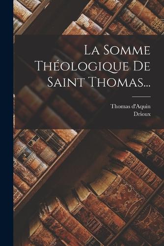 La Somme Théologique De Saint Thomas...