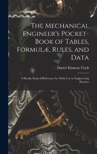 The Mechanical Engineer's Pocket-Book of Tables, Formulæ, Rules, and Data