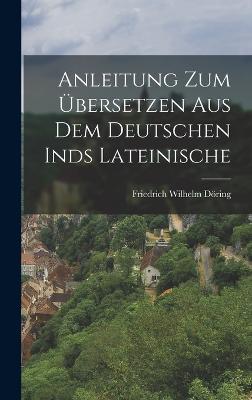 Anleitung zum Übersetzen aus dem Deutschen inds Lateinische