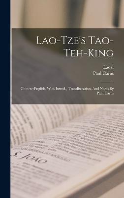 Lao-tze's Tao-teh-king; Chinese-english. With Introd., Transliteration, And Notes By Paul Carus
