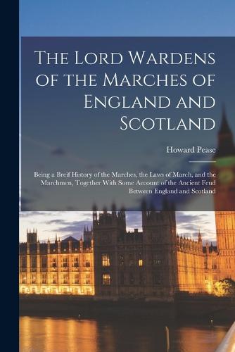 The Lord Wardens of the Marches of England and Scotland