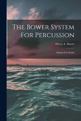 The Bower System For Percussion