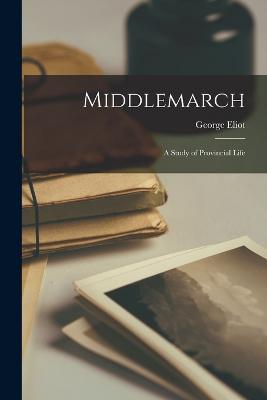 Middlemarch; A Study of Provincial Life