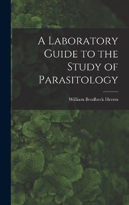 A Laboratory Guide to the Study of Parasitology