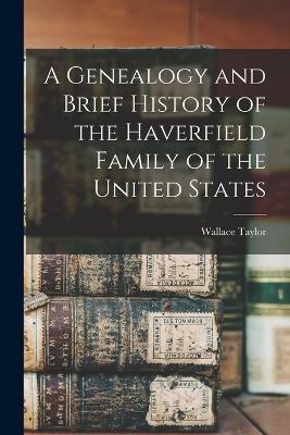 A Genealogy and Brief History of the Haverfield Family of the United States