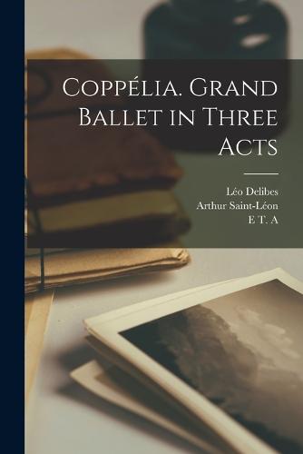 Coppélia. Grand Ballet in Three Acts