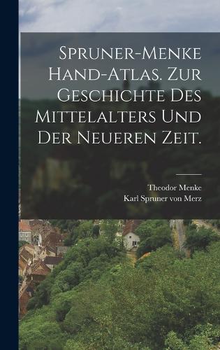 Spruner-Menke Hand-Atlas. Zur Geschichte des Mittelalters und der neueren Zeit.